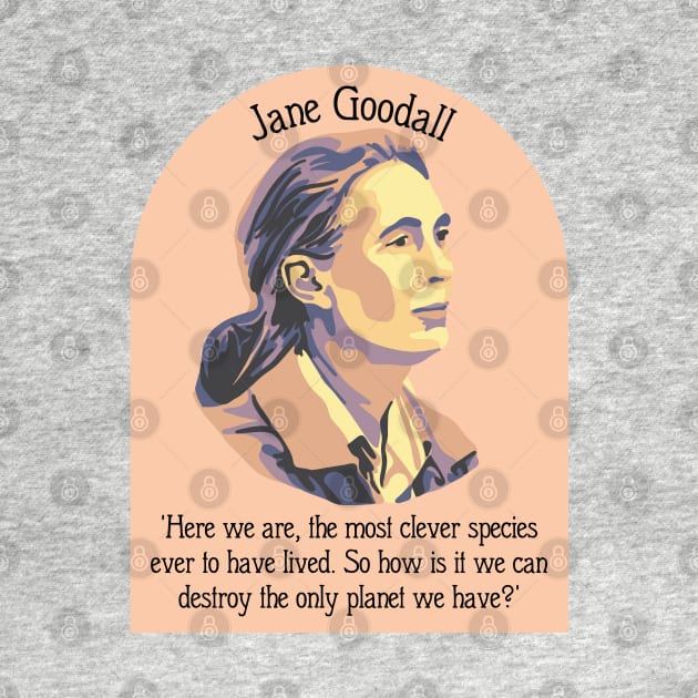 Jane Goodall Portrait and Quote by Slightly Unhinged